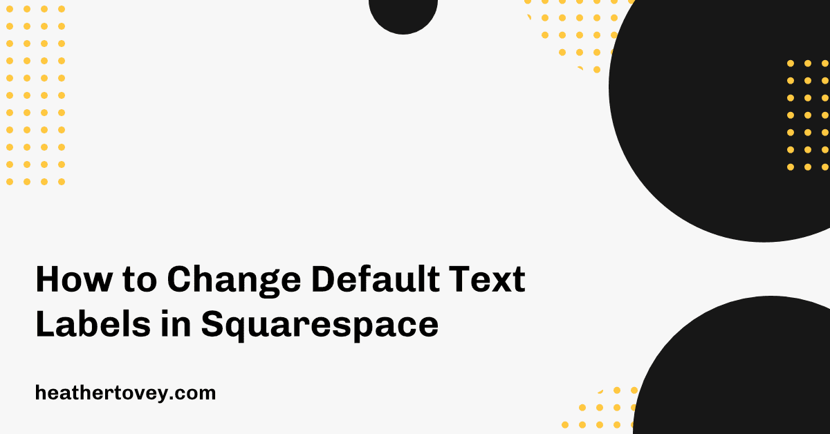 how-to-change-default-text-labels-in-squarespace-heather-tovey