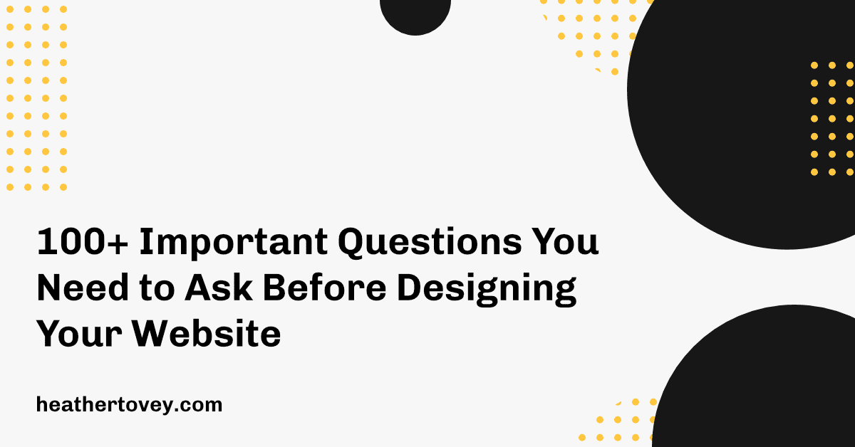 100+ Important Questions You Need To Ask Before Designing Your Website ...